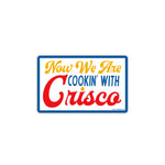 Now We Are Cooking With Crisco Sticker - Good Southerner