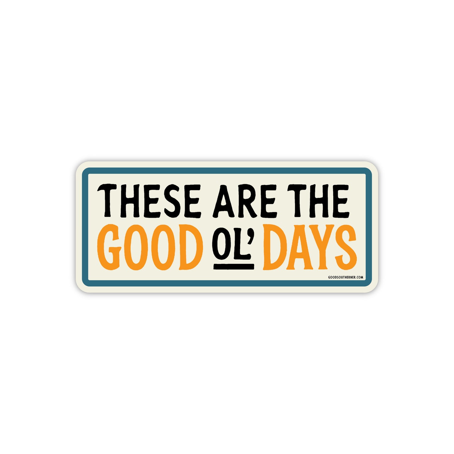These Are The Good Ol' Days - Good Southerner