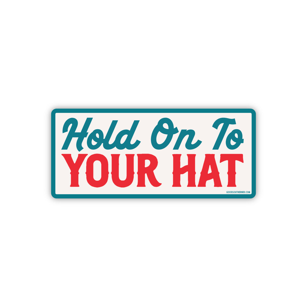 Hold On To Your Hat Sticker - Good Southerner