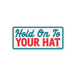 Hold On To Your Hat Sticker
