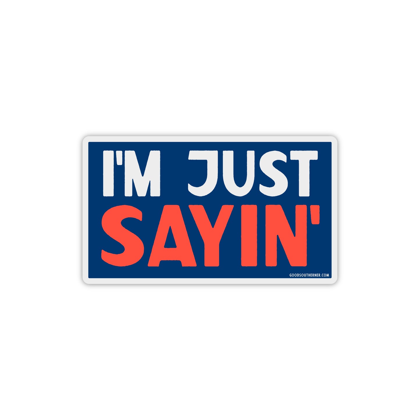 I'm Just Saying Sticker - Good Southerner