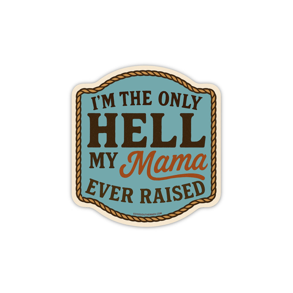 I'm The Only Hell My Mama Ever Raised Sticker
