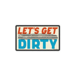 Let's Get Dirty Sticker