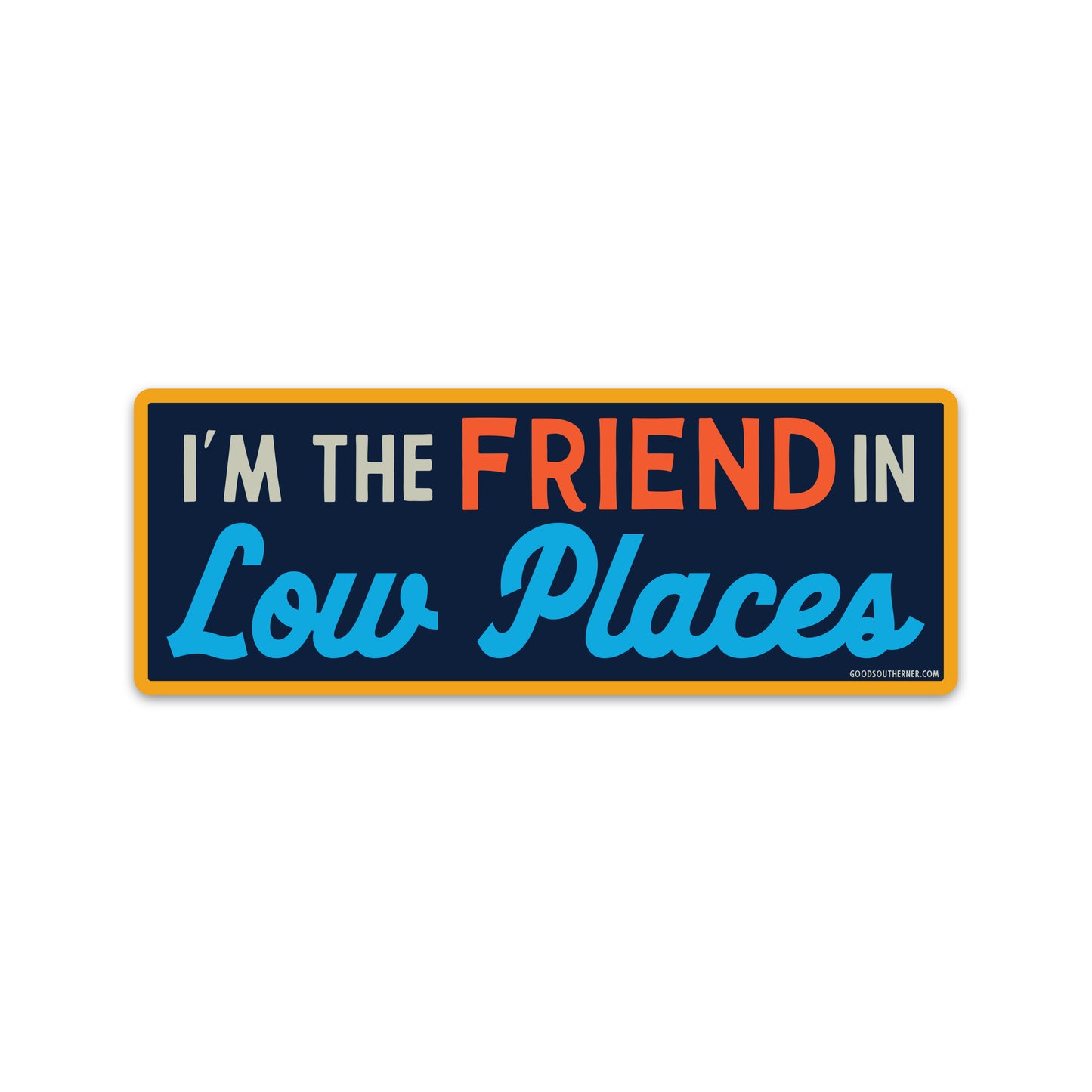 I'm The Friend In Low Places - Good Southerner