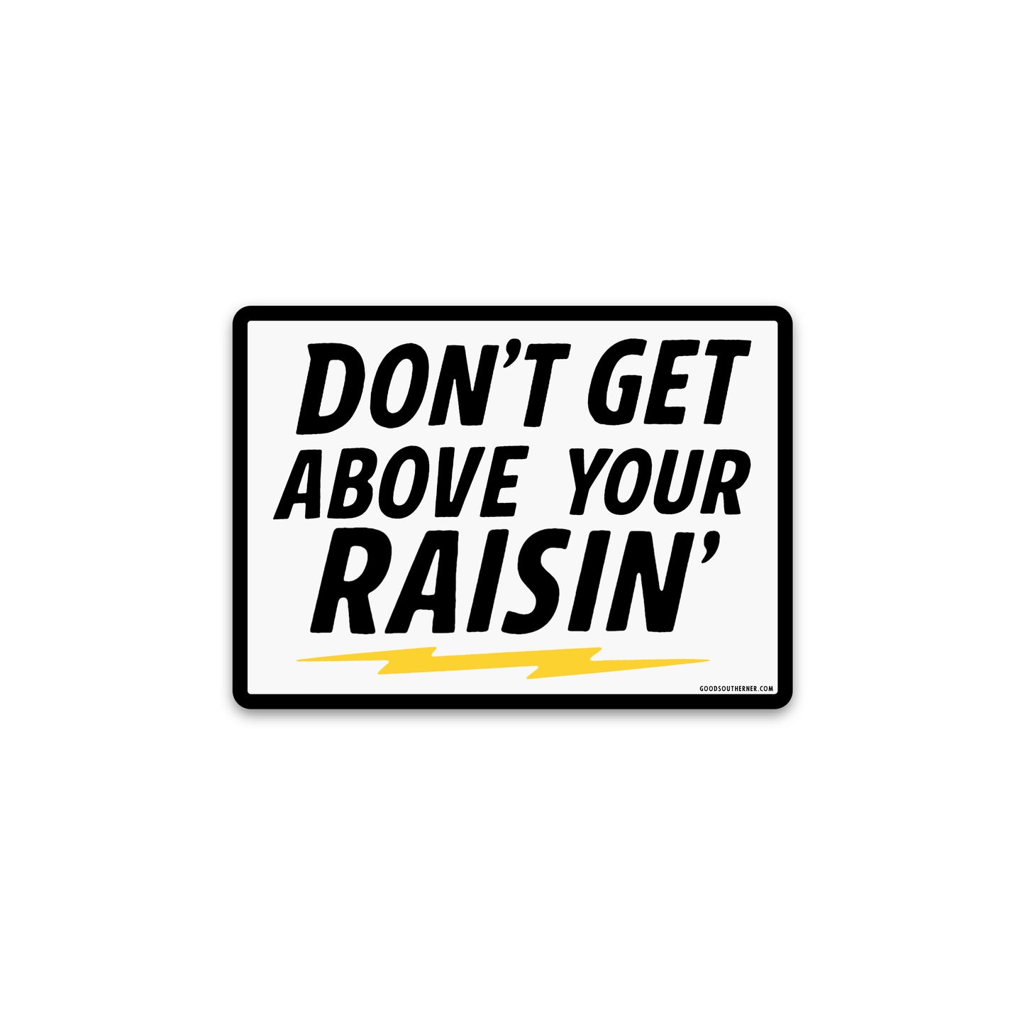 Don't Get Above Your Raisin' - Good Southerner
