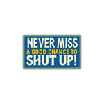 Never Miss A Good Chance To Shut Up! Sticker