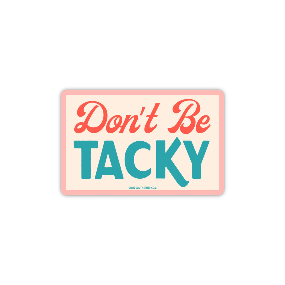 Don't Be Tacky Sticker - Good Southerner