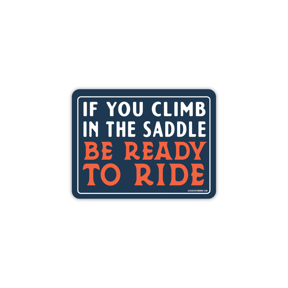 If You Climb In the Saddle, Be Ready To Ride Sticker
