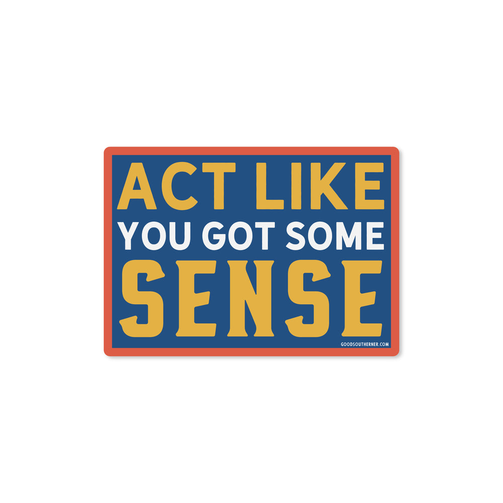 Act Like You Got Some Sense Sticker