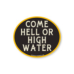 Come Hell Or High Water Sticker - Good Southerner