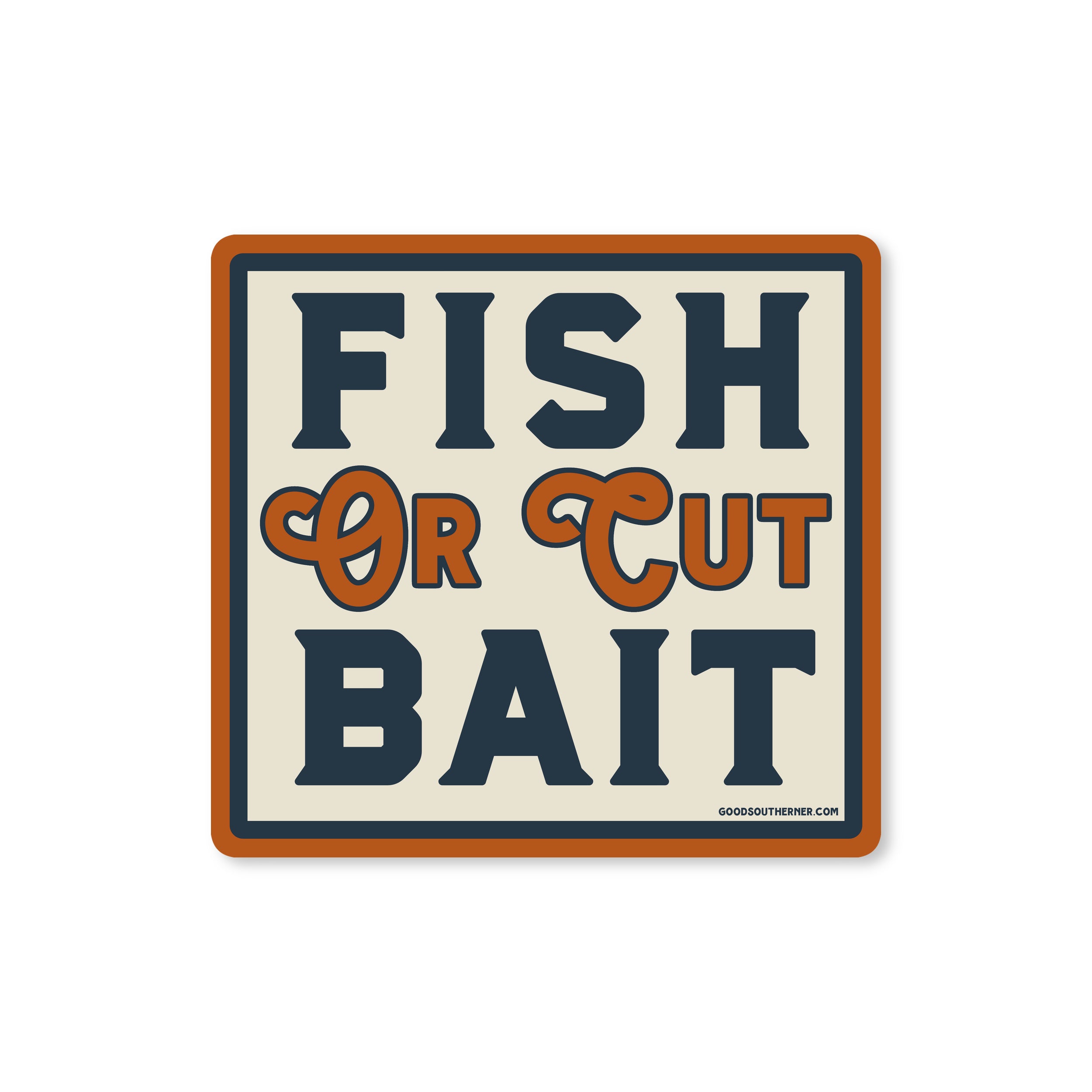 Fish or Cut Bait Sticker – Good Southerner