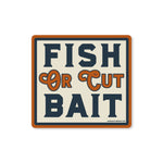 Fish or Cut Bait Sticker - Good Southerner