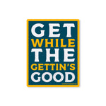 Get While The Gettin's Good Sticker - Good Southerner