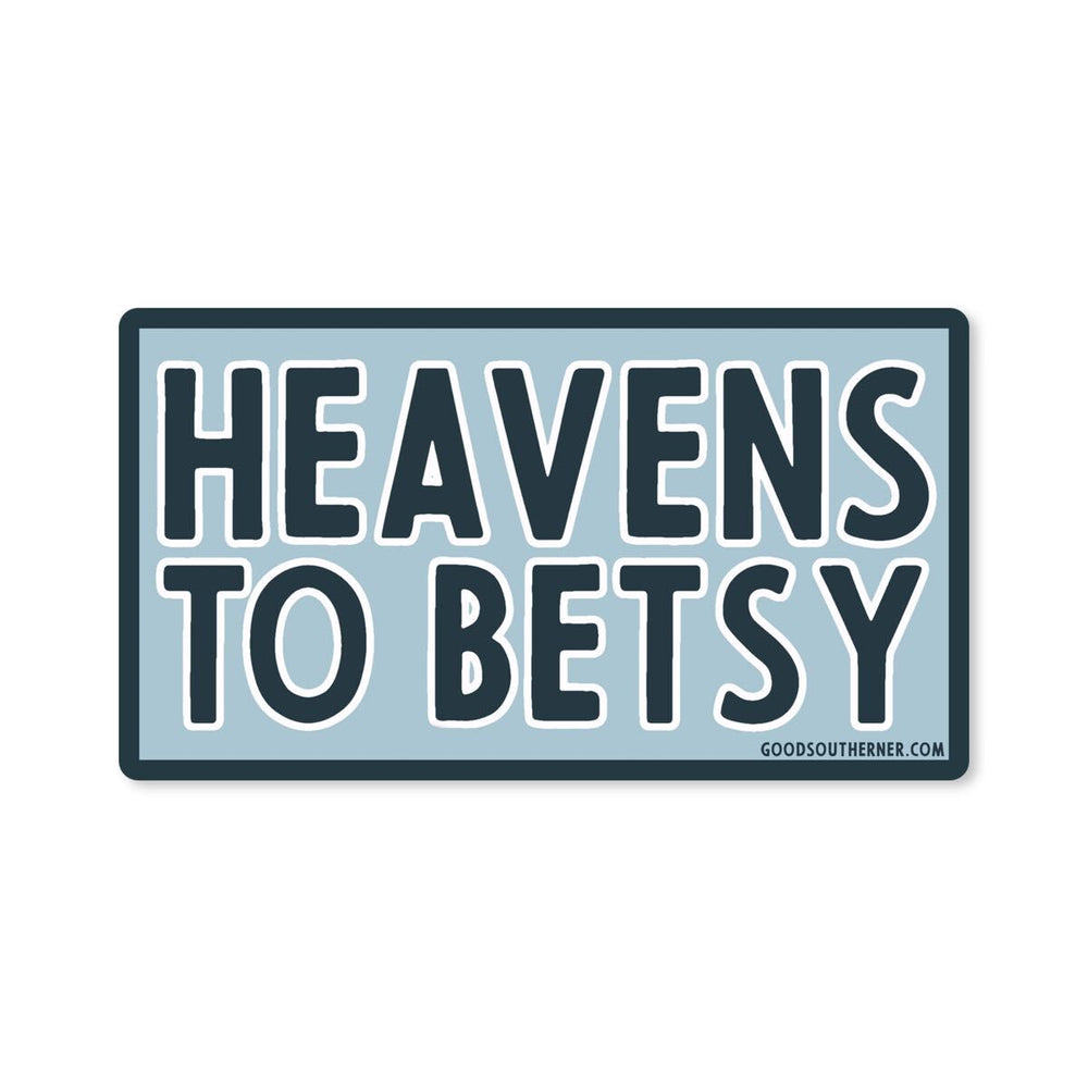 Heavens To Betsy Sticker - Good Southerner