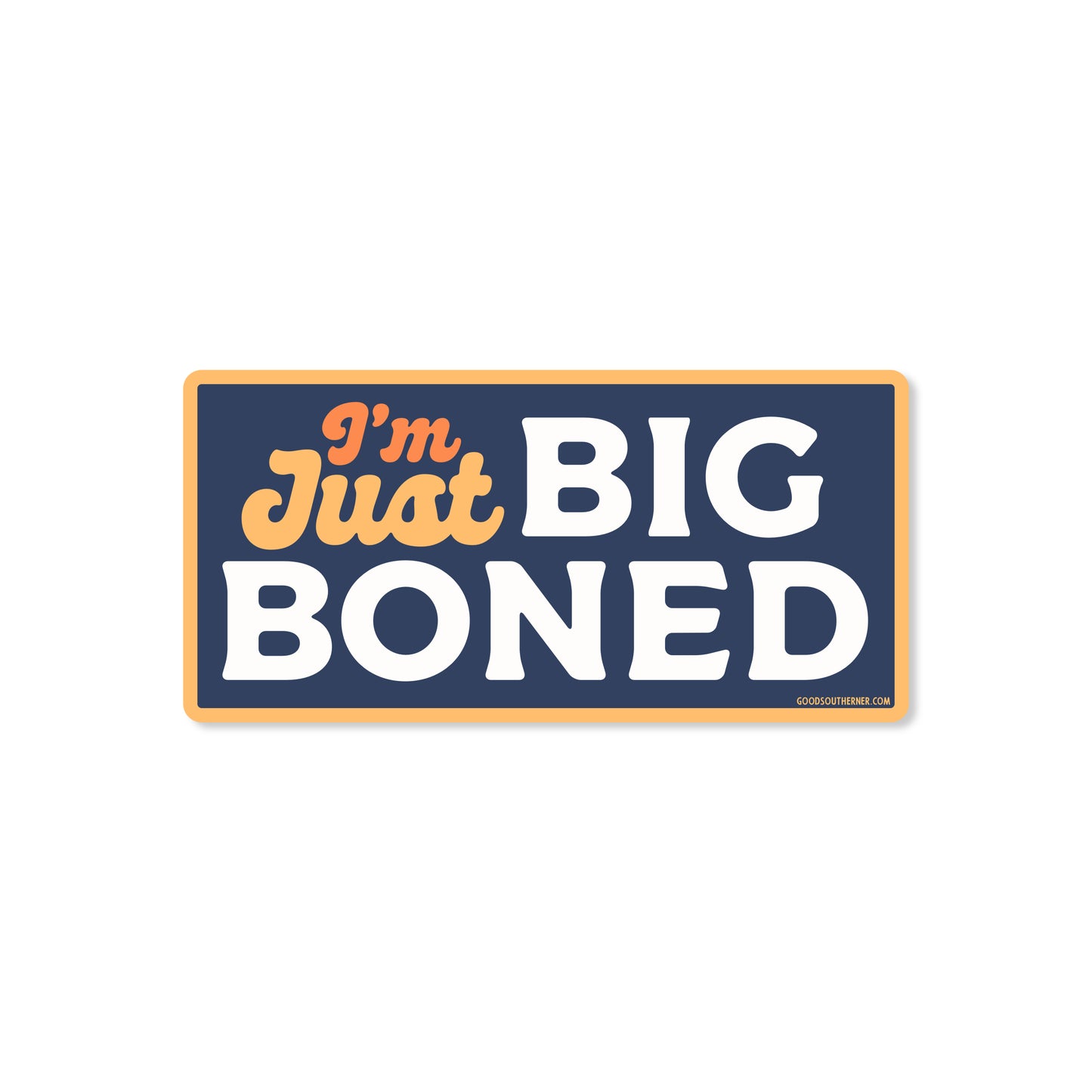 I'm Just Big Boned Sticker - Good Southerner