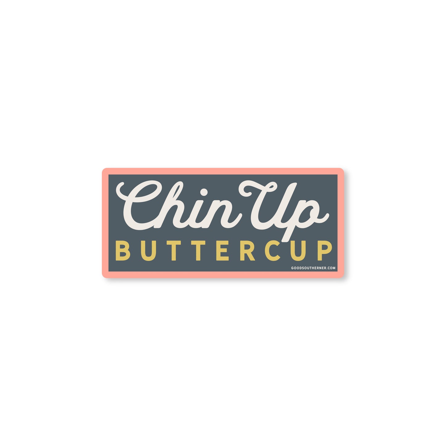 Chin Up Buttercup Sticker - Good Southerner