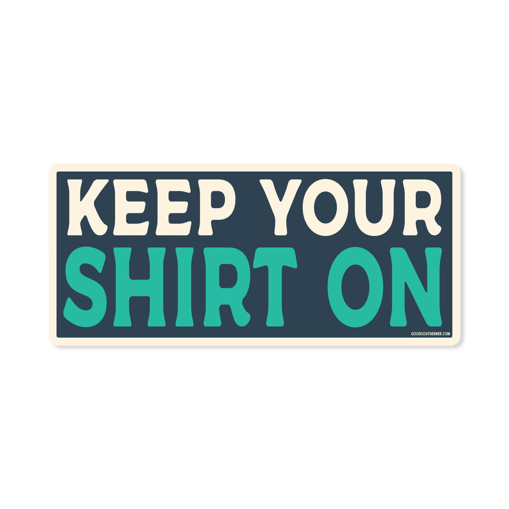 Keep Your Shirt On Sticker - Good Southerner