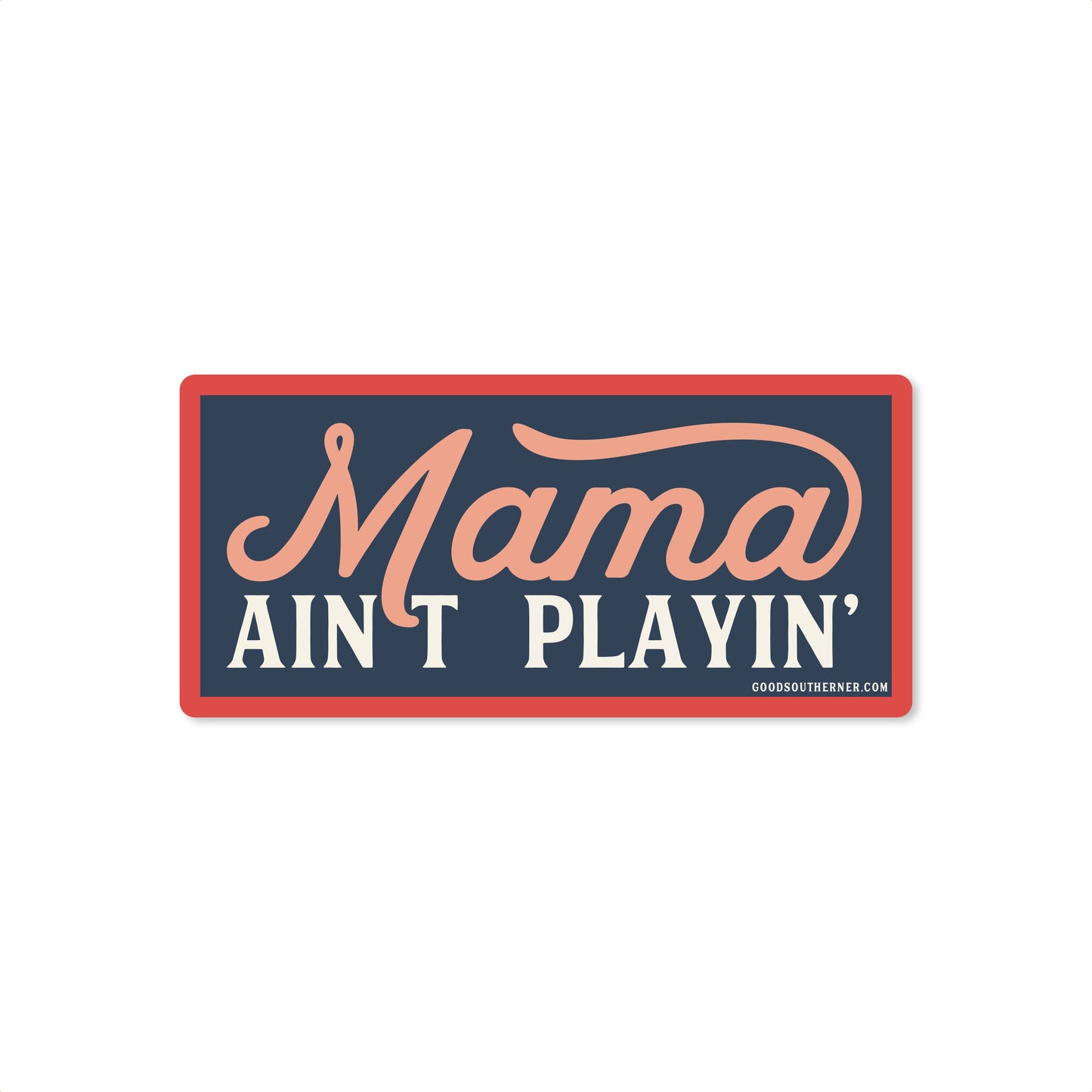 Mama Ain't Playin' Sticker - Good Southerner
