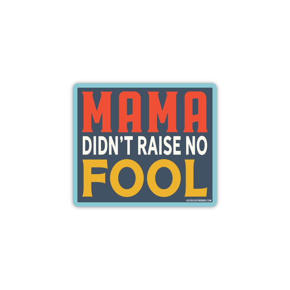 Mama Didn't Raise No Fool Sticker - Good Southerner