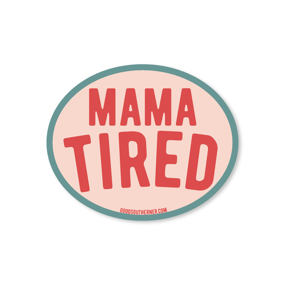 Mama Tired Sticker - Good Southerner
