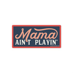 Mama Ain't Playin' Sticker - Good Southerner
