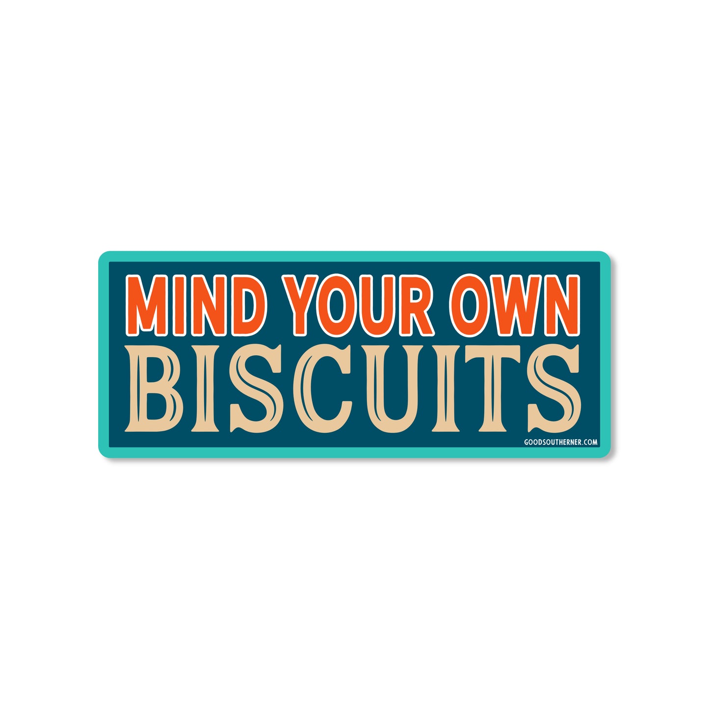 Mind Your Own Biscuits Sticker - Good Southerner