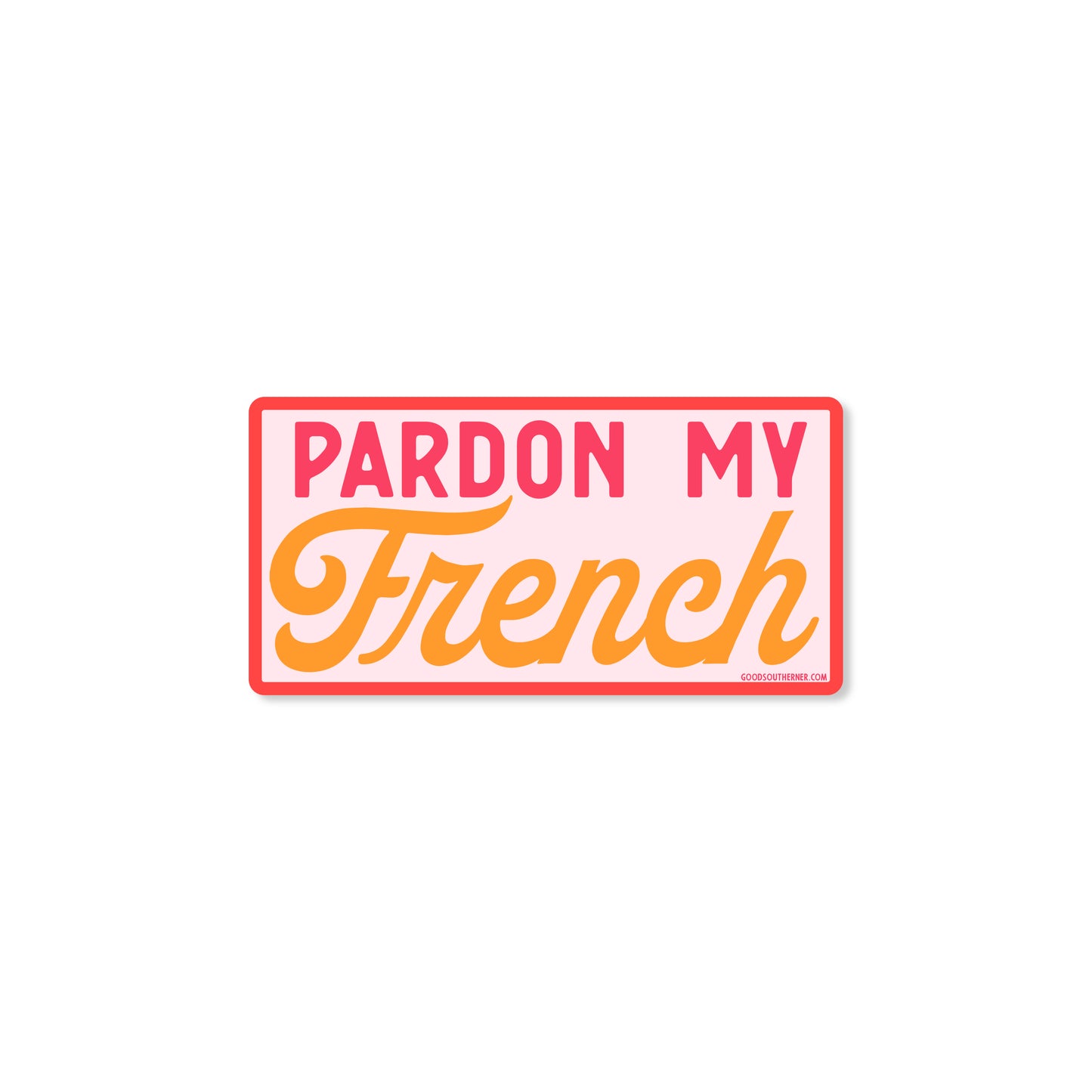 Pardon My French Sticker - Good Southerner