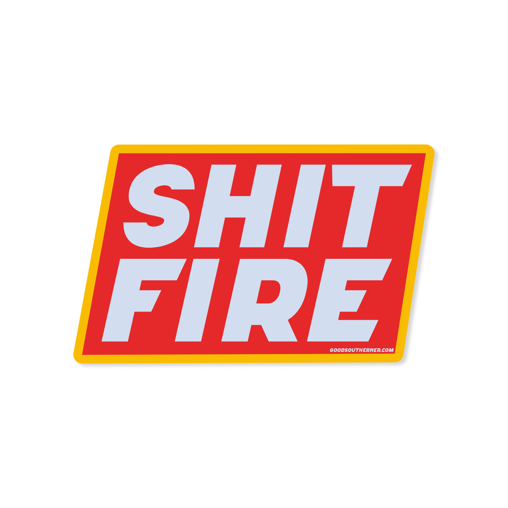 Shit Fire Sticker - Good Southerner
