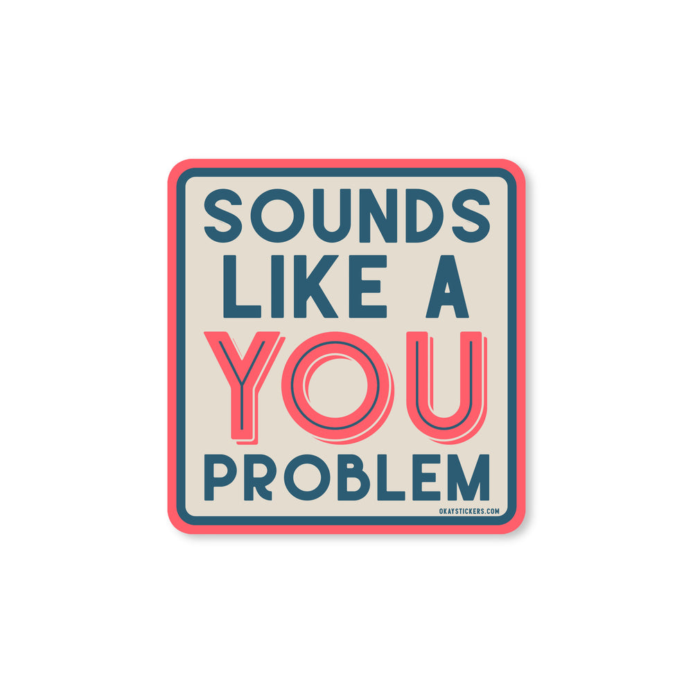 Sounds Like A You Problem Sticker - Good Southerner