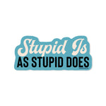 Stupid Is As Stupid Does Sticker - Good Southerner