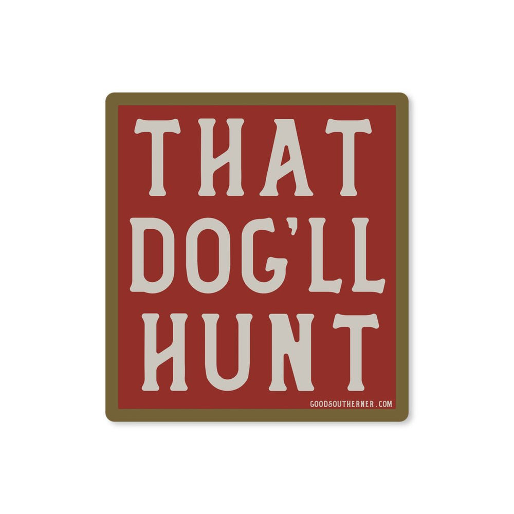 That Dog’ll Hunt Sticker – Good Southerner