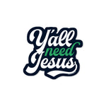 Y'all Need Jesus Sticker - Good Southerner