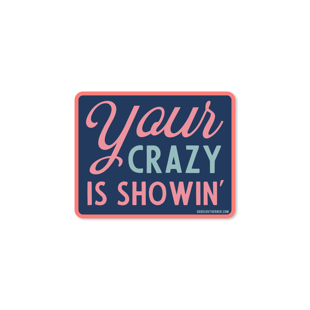 Your Crazy Is Showin' Sticker - Good Southerner
