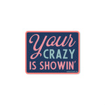 Your Crazy Is Showin' Sticker